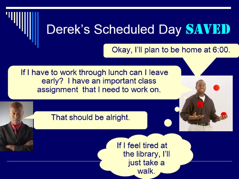 Derek’s Scheduled Day SAVED If I have to work through lunch can I leave